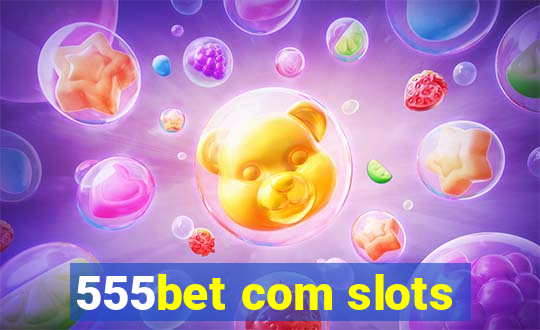 555bet com slots